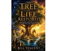 The Tree of Life Restored: Accessing Heaven's Glory in the End-Times