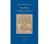 The Tree: Symbol, Allegory, and Mnemonic Device in Medieval Art and Thought: 20 (International Medieval Research)