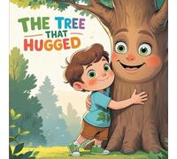 The Tree That Hugged: A Gentle Story That Teaches Kids the Power of Connection, Healing, and Nature’s Embrace