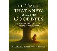 The Tree That Knew All the Goodbyes: A Story of Love, Loss, and the Magic of Letting Go