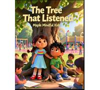 The Tree That Listened: A Story About Mindful Listening, Empathy, and the Power of Quiet Understanding (The Adventures of Maple & Friends: Mindfulness ... Big Feelings, Friendship, and Growing Brave)