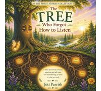 The Tree Who Forgot How to Listen: FOUR (The Spirit Stories Collection, Series One)