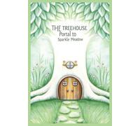 The Treehouse Portal to Sparkle Meadow: A Friendship Story About Kindness, Courage, and the Secret World in the Woods (Worlds of the Green Imagination)