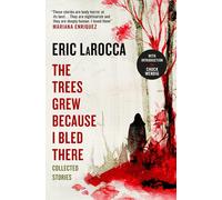 The Trees Grew Because I Bled There: Collected Stories
