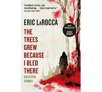 The Trees Grew Because I Bled There: Collected Stories