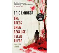 Eric LaRocca – The Trees Grew Because I Bled There: Collected Stories – Paperback