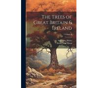 The Trees of Great Britain & Ireland; Volume 6