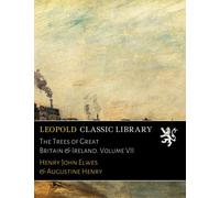The Trees of Great Britain & Ireland. Volume VII