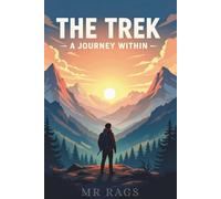 THE TREK: A journey within | A Self help guide | Experience life through mountains | A Trekking guide
