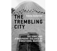 The Trembling City: The Sonic and Atmospheric Violence of Vibrational Warfare