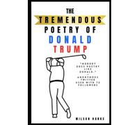 The Tremendous Poetry of Donald Trump: The Most Beautiful, Bigly Poetry Maybe Ever