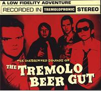 The Tremolo Beer Gut - The Inebriated Sounds of...