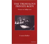 The Tremulous Private Body: Essays on Subjection (The Body, In Theory: Histories of Cultural Materialism)
