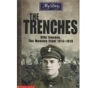 The Trenches: Billy Stevens, the Western Front, 1914-1918 (My Story)