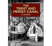 The Trent and Mersey Canal : A History