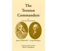 The Trenton Commanders: Johann Gottlieb Rall and George Washington, as noted in Hessian Diaries