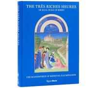 The Trs Riches Heures of Jean, Duke of Berry: The Masterpiece of Medieval Illumi
