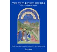 The Très Riches Heures of Jean, Duke of Berry: The Masterpiece of Medieval Illumination