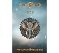 THE TRIAD ARCHITECT (369 PATTERNS TO PROSPERITY): 369 MANIFESTATION JOURNAL AND PLANNER