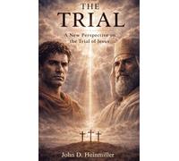 The Trial: A New Perspective on the Trial of Jesus