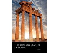 The Trial and Death of Socrates (Annotated): Euthyphro, Apology, Crito and Phaedo