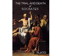 The Trial and Death of Socrates: By Plato