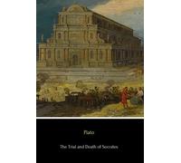 The Trial and Death of Socrates: Euthyphro, Apology, Crito and Phaedo