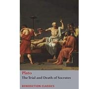 The Trial and Death of Socrates: Euthyphro, The Apology of Socrates, Crito, and Phædo