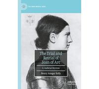 The Trial and Retrial of Joan of Arc: A Judicial Review (The New Middle Ages)