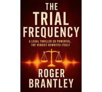 The Trial Frequency: "A Legal Thriller So Powerful, The Verdict Rewrites Itself"