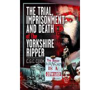The Trial, Imprisonment and Death of The Yorkshire Ripper