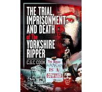 The Trial, Imprisonment and Death of The Yorkshire Ripper