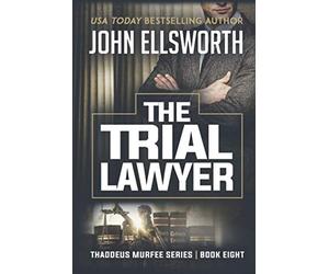 The Trial Lawyer: A Legal Thriller (Thaddeus Murfee Thrillers)