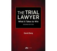 The Trial Lawyer: What It Takes to Win, Second Edition
