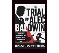 The Trial Of Alec Baldwin: Inside The Documentary That Put Fame, Justice, And America On Trial