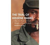The Trial of Hissène Habré: How the People of Chad Brought a Tyrant to Justice (African Arguments)