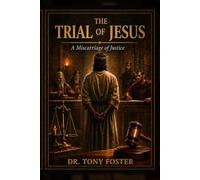 THE TRIAL OF JESUS: A MISCARRIAGE OF JUSTICE