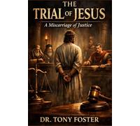 THE TRIAL OF JESUS: A MISCARRIAGE OF JUSTICE