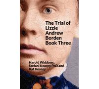 The Trial of Lizzie Andrew Borden Book Three: Volume 3