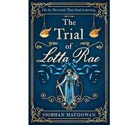 The Trial of Lotta Rae: The unputdownable historical novel