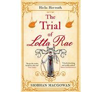 The Trial of Lotta Rae: The unputdownable historical novel