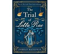 The Trial of Lotta Rae : The unputdownable historical novel
