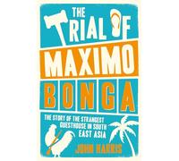 The Trial of Maximo Bonga: The Story of the Strangest Guesthouse in South East Asia
