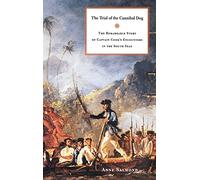 The Trial of the Cannibal Dog: The Remarkable Story of Captain Cook's Encounters in the South Seas