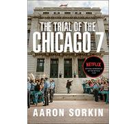 The Trial of the Chicago 7: The Screenplay