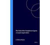 The Trial of the Templars in Cyprus: A Complete English Translation (Mediaeval Mediterranean): A Complete English Edition: 17 (Medieval Mediterranean)