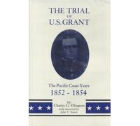 The Trial of U.S. Grant: The Pacific Coast Years, 1852-1854 (Frontier Military Series) First edition by Ellington, Charles G. (1987) Hardcover