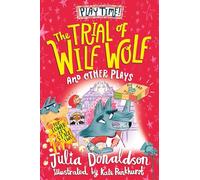The Trial of Wilf Wolf and other plays: Four original and fun plays for children, from the author of The Gruffalo