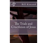 The Trials and Crucifixion of Jesus