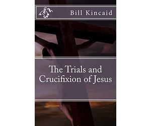 The Trials and Crucifixion of Jesus